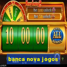 banca nova jogos